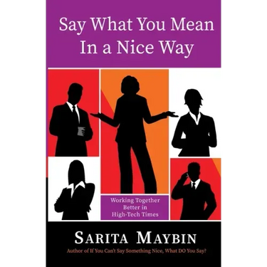 Say What You Mean in a Nice Way: Working Together Better in High-Tech Times
