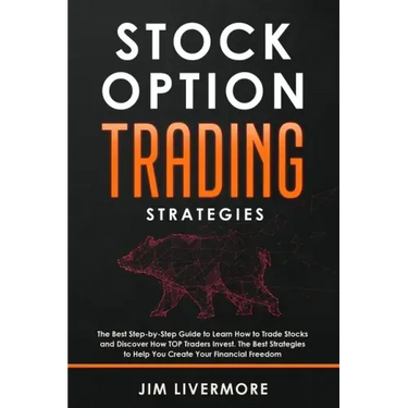 Stock Options Trading Strategies: The Best Step-by-Step Guide to Learn How to Trade Stocks and Discover How TOP Traders Invest. The Best Strategies to