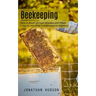 Beekeeping: How to Avoid Common Mistakes and Pitfalls (A Step-by-step Guide to Beekeeping for Beginners)