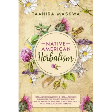 Native American Herbalism: 2 BOOKS IN 1. Herbalism Encyclopedia & Herbal Remedies and Recipes.