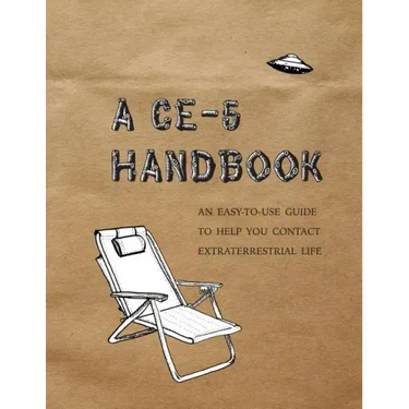 A CE-5 Handbook: An Easy-To-Use Guide to Help You Contact Extraterrestrial Life