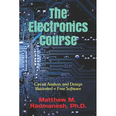 The Electronics Course: Circuit Analysis and Design Illustrated