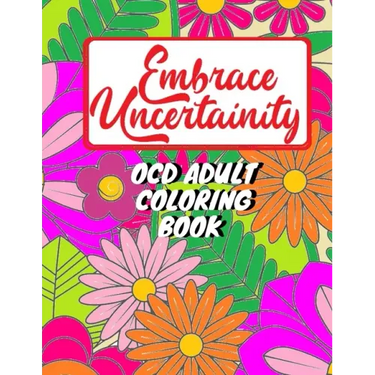Adult coloring book for person with OCD - Embrace uncertainty and overcome intrusive thoughts: OCD coloring book for adults and teens