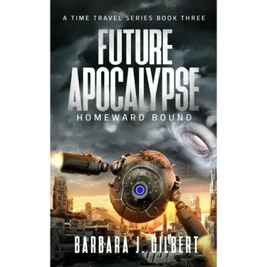 Future Apocalypse, Homeward Bound - A Time Travel Series Book 3