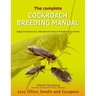 The Complete Cockroach Breeding Manual: Less Effort, Smells and Escapees