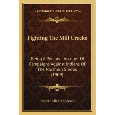 Fighting the Mill Creeks: Being a Personal Account of Campaigns Against Indians of the Northern Sierras (1909)