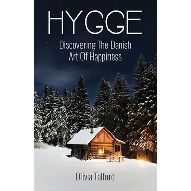 Hygge: Discovering The Danish Art Of Happiness -- How To Live Cozily And Enjoy Life's Simple Pleasures
