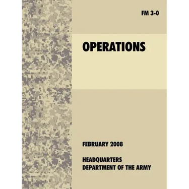 Operations: The Official U.S. Army Field Manual FM 3-0 (27th February, 2008)