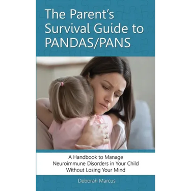 The Parent's Survival Guide to PANDAS/PANS: A Handbook to Manage Neuroimmune Disorders in Your Child Without Losing Your Mind