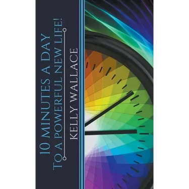 10 Minutes A Day To A Powerful New Life!