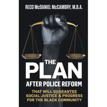 The Plan: After Police Reform that will GUARANTEE Social Justice & Progress for the Black Community