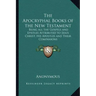 The Apocryphal Books of the New Testament: Being All the Gospels and Epistles Attributed to Jesus Christ, His Apostles and Their Companions