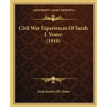 Civil War Experiences Of Sarah J. Yeater (1910)