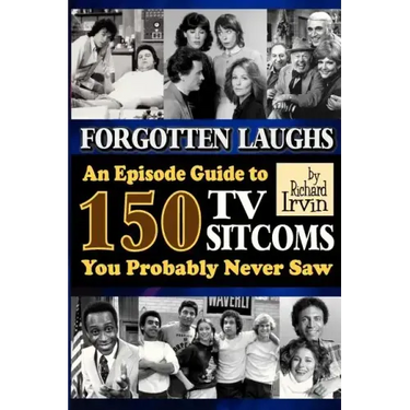 Forgotten Laughs: An Episode Guide to 150 TV Sitcoms You Probably Never Saw