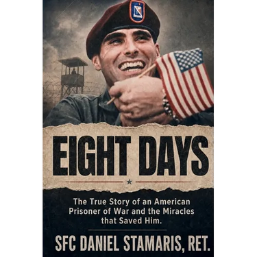 Eight Days: The True Story of an American Prisoner of War and the Miracles that Saved Him
