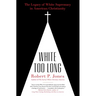 White Too Long: The Legacy of White Supremacy in American Christianity
