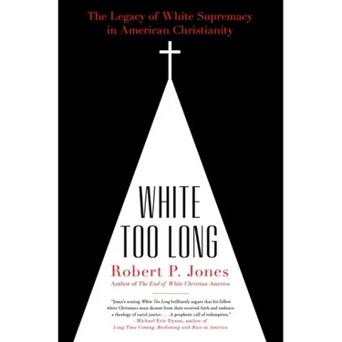 White Too Long: The Legacy of White Supremacy in American Christianity