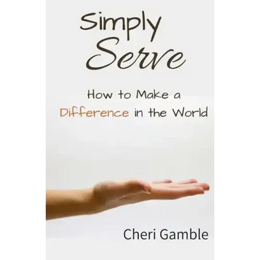 Simply Serve: How to Make a Difference in the World