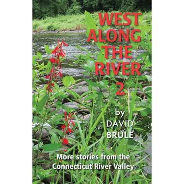 West Along the River 2: Stories from the Connecticut River Valley and Elsewhere