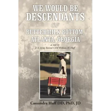 We Would Be Descendants of Buttermilk Bottom, Atlanta, Georgia: As Told by U.S. Army Retired Csm William Huff