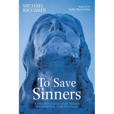 To Save Sinners: A Critical Evaluation of the Multiple Intentions View of the Atonement
