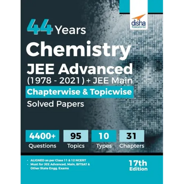 44 Years Chemistry JEE Advanced (1978 - 2021) + JEE Main Chapterwise & Topicwise Solved Papers 17th Edition
