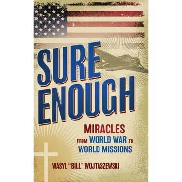 Sure Enough: Miracles From World War to World Missions