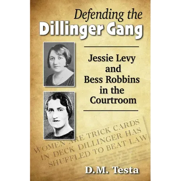 Defending the Dillinger Gang: Jessie Levy and Bess Robbins in the Courtroom
