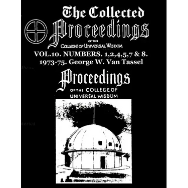 The Collected Proceedings of the College of Universal Wisdom Vol.10. Numbers. 1,2,4,5,7 & 8. 1973-75
