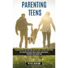 Parenting Teens: Parenting With Love and Logic Way to Tame a Strong-willed Child (The Inspiring Danish Way to Raise Independent, Empath