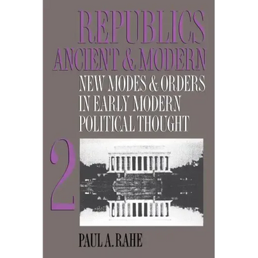 Republics Ancient and Modern, Volume II: New Modes and Orders in Early Modern Political Thought