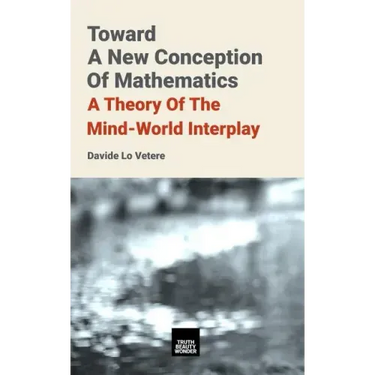 Toward A New Conception Of Mathematics: A theory of the mind-world interplay