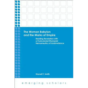 The Woman Babylon and the Marks of Empire: Reading Revelation with a Postcolonial Womanist Hermeneutics of Ambiveilence