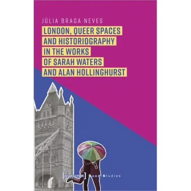 London, Queer Spaces and Historiography in the Works of Sarah Waters and Alan Hollinghurst