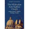 The Myth of an Anti-Science Church: Galileo, Darwin, Teilhard, Hawking, Dawkins