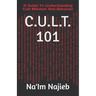 C.U.L.T. 101: A Guide To Understanding Cult Mindset And Behavior