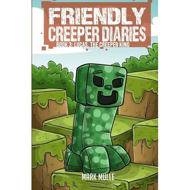 The Friendly Creeper Diaries (Book 3): Lucas, the Creeper King