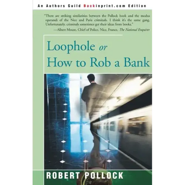 Loophole: Or How to Rob a Bank