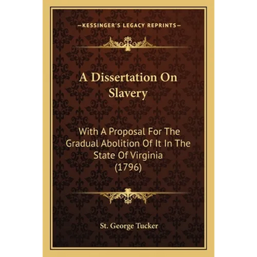 A Dissertation On Slavery: With A Proposal For The Gradual Abolition Of It In The State Of Virginia (1796)