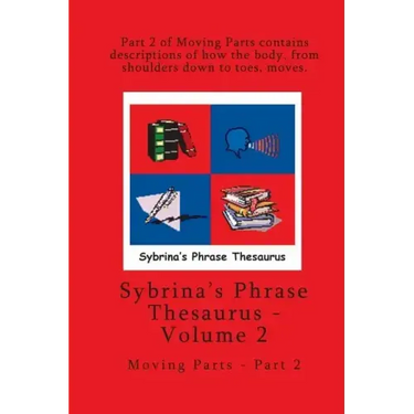 Volume 2 - Sybrina's Phrase Thesaurus - Moving Parts - Part 2