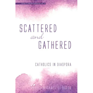 Scattered and Gathered: Catholics in Diaspora