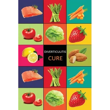 DIverticulitis: Diverticulitis Diet - Diverticulitis Recipes -Diverticulitis Cookbook - Diverticulitis Cure - Diverticuiltis Pain Free