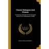 Classic Dialogues And Dramas: Containing A Number Of The Strongest Scenes From Shakespeare, Schiller