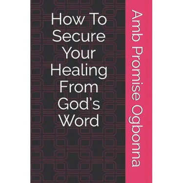 How To Secure Your Healing From God's Word