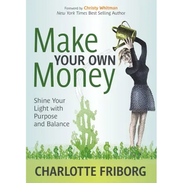 Make Your Own Money: Shine Your Light with Purpose and Balance