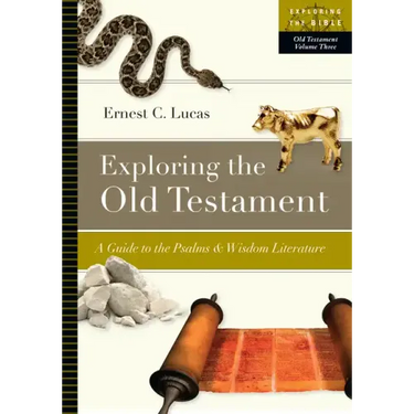 Exploring the Old Testament: A Guide to the Psalms and Wisdom Literature