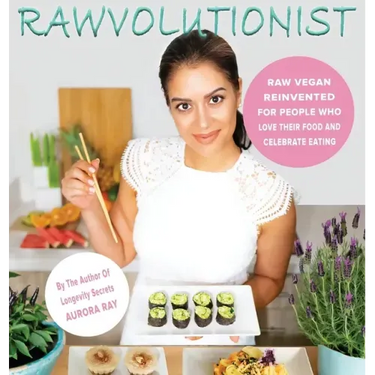 Rawvolutionist: Raw Vegan Reinvented For People Who Love Their Food And Celebrate Eating