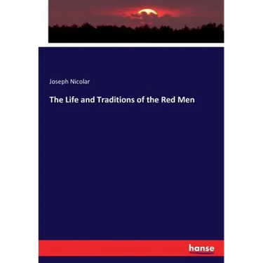 The Life and Traditions of the Red Men