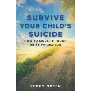 Survive Your Child's Suicide: How to Move through Grief to Healing