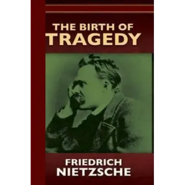 The Birth of Tragedy or Hellenism and Pessimism